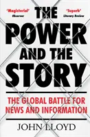 Power and the Story - Bătălia globală pentru știri și informații (Lloyd John (Contributing Editor)) - Power and the Story - The Global Battle for News and Information (Lloyd John (Contributing Editor))