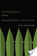 Celălalt ecologic: Excluderea mediului în cultura americană - The Ecological Other: Environmental Exclusion in American Culture