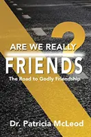 Suntem cu adevărat prieteni?: Drumul către prietenia evlavioasă! - Are We Really Friends?: The Road to Godly Friendship!