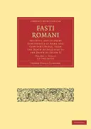 Fasti Romani - Cronologia civilă și literară a Romei și Constantinopolului, de la moartea lui Augustus la moartea lui Iustin al II-lea - Fasti Romani - The Civil and Literary Chronology of Rome and Constantinople, from the Death of Augustus to the Death of Justin II