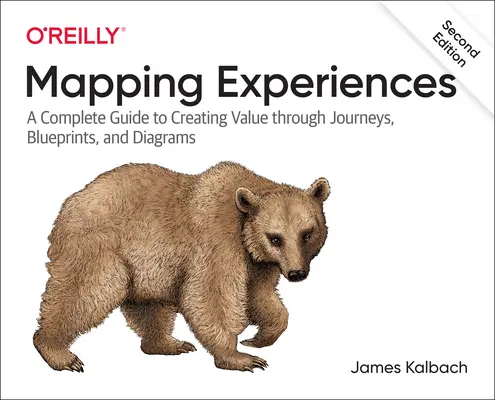 Cartografierea experiențelor: Un ghid complet pentru alinierea clienților prin călătorii, schițe și diagrame - Mapping Experiences: A Complete Guide to Customer Alignment Through Journeys, Blueprints, and Diagrams