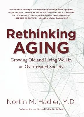 Rethinking Aging: A îmbătrâni și a trăi bine într-o societate supratratată - Rethinking Aging: Growing Old and Living Well in an Overtreated Society