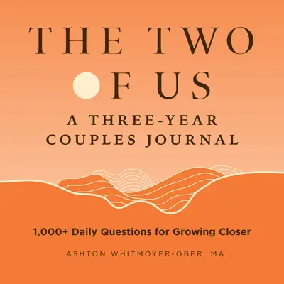 The Two of Us: A Three-Year Couples Journal: 1,000+ Întrebări zilnice pentru a deveni mai apropiați - The Two of Us: A Three-Year Couples Journal: 1,000+ Daily Questions for Growing Closer
