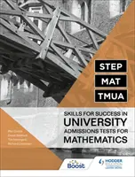STEP, MAT, TMUA: Abilități pentru succesul la testele de admitere la universități pentru matematică - STEP, MAT, TMUA: Skills for success in University Admissions Tests for Mathematics