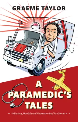 Poveștile unui paramedic: Povești adevărate hilare, oribile și înduioșătoare - A Paramedic's Tales: Hilarious, Horrible and Heartwarming True Stories