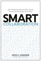Colaborare inteligentă: Cum reușesc profesioniștii și firmele lor prin spargerea silozurilor - Smart Collaboration: How Professionals and Their Firms Succeed by Breaking Down Silos