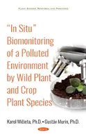 Biomonitorizarea in situ a unui mediu poluat de către specii de plante sălbatice și de plante de cultură - In Situ Biomonitoring of a Polluted Environment by Wild Plant and Crop Plant Species
