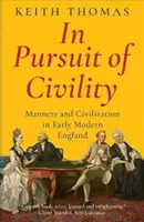 In Pursuit of Civility - Maniere și civilizație în Anglia modernă timpurie - In Pursuit of Civility - Manners and Civilization in Early Modern England