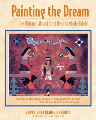 Painting the Dream: Viața și arta șamanică a lui David Chethlahe Paladin - Painting the Dream: The Shamanic Life and Art of David Chethlahe Paladin