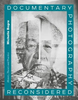 Reconsiderarea fotografiei documentare: Istorie, teorie și practică - Documentary Photography Reconsidered: History, Theory and Practice