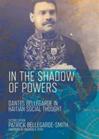 În umbra puterilor: Dantes Bellegarde în gândirea socială haitiană - In the Shadow of Powers: Dantes Bellegarde in Haitian Social Thought