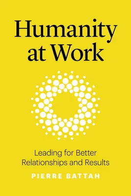 Umanitatea la locul de muncă: Conducerea pentru relații și rezultate mai bune - Humanity at Work: Leading for Better Relationships and Results