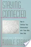 Să rămâi conectat: Cum să vă continuați relațiile cu cei care au murit - Staying Connected: How to Continue Your Relationships with Those Who Have Died
