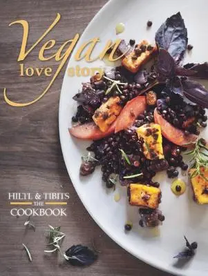 Poveste de dragoste vegană: Tibits și Hiltl: Cartea de bucate - Vegan Love Story: Tibits and Hiltl: The Cookbook