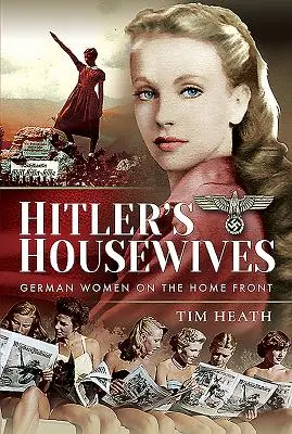 Femeile de casă ale lui Hitler: Femeile germane pe frontul de acasă - Hitler's Housewives: German Women on the Home Front