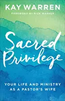 Privilegiu sacru: Viața și slujirea ta ca soție a unui pastor - Sacred Privilege: Your Life and Ministry as a Pastor's Wife