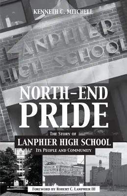 North-End Pride: The Story of Lanphier High School, Its People and Community (Povestea liceului Lanphier, a oamenilor și comunității sale) - North-End Pride: The Story of Lanphier High School, Its People and Community