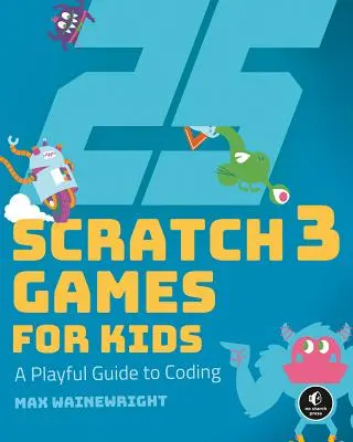 25 de jocuri Scratch 3 pentru copii: Un ghid jucăuș pentru codare - 25 Scratch 3 Games for Kids: A Playful Guide to Coding