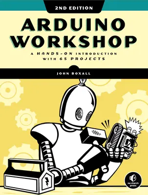 Atelier Arduino, ediția a 2-a: O introducere practică cu 65 de proiecte - Arduino Workshop, 2nd Edition: A Hands-On Introduction with 65 Projects