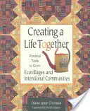 Crearea unei vieți împreună: Instrumente practice pentru creșterea ecovillajelor și a comunităților intenționale - Creating a Life Together: Practical Tools to Grow Ecovillages and Intentional Communities
