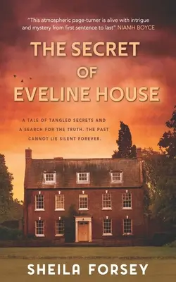 Secretul Casei Eveline: A Tale Of Tangled Secrets And A Search For The Truth. - The Secret Of Eveline House: A Tale Of Tangled Secrets And A Search For The Truth.