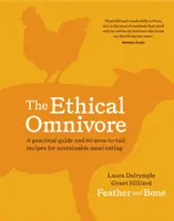 The Ethical Omnivore: Un ghid practic și 60 de rețete de la nas la coadă pentru consumul sustenabil de carne - The Ethical Omnivore: A Practical Guide and 60 Nose-To-Tail Recipes for Sustainable Meat Eating