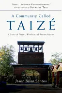 O comunitate numită Taize: O poveste de rugăciune, închinare și reconciliere - A Community Called Taize: A Story of Prayer, Worship and Reconciliation