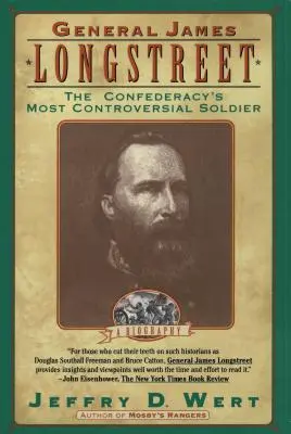 Generalul James Longstreet: Cel mai controversat soldat al Confederației - General James Longstreet: The Confederacy's Most Controversial Soldier
