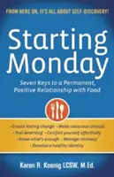 Începând de luni: Șapte chei pentru o relație permanentă și pozitivă cu mâncarea - Starting Monday: Seven Keys to a Permanent, Positive Relationship with Food