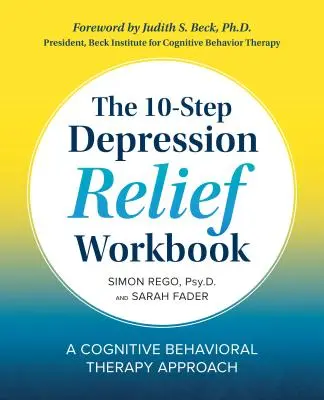The 10-Step Depression Relief Workbook (Cartea de lucru în 10 pași pentru ameliorarea depresiei): A Cognitive Behavioral Therapy Approach - The 10-Step Depression Relief Workbook: A Cognitive Behavioral Therapy Approach