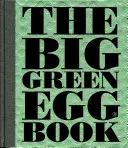 The Big Green Egg Book, 2: Gătitul pe Big Green Egg - The Big Green Egg Book, 2: Cooking on the Big Green Egg