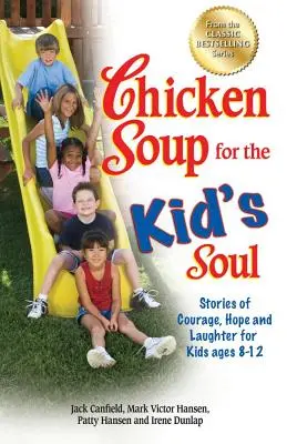 Supa de pui pentru sufletul copilului: Povești despre curaj, speranță și râs pentru copiii cu vârste cuprinse între 8 și 12 ani - Chicken Soup for the Kid's Soul: Stories of Courage, Hope and Laughter for Kids Ages 8-12