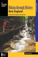 Drumeții prin istoria Noii Anglii: Explorarea trecutului regiunii pe poteci - Hiking Through History New England: Exploring the Region's Past by Trail