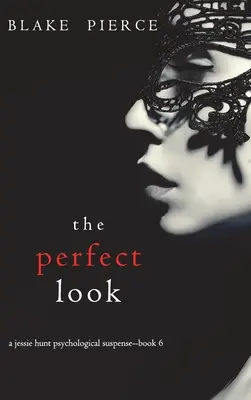 The Perfect Look (Un thriller psihologic de suspans Jessie Hunt-Cartea a șasea) - The Perfect Look (A Jessie Hunt Psychological Suspense Thriller-Book Six)