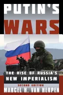 Războaiele lui Putin: Ascensiunea noului imperialism al Rusiei, ediția a doua - Putin's Wars: The Rise of Russia's New Imperialism, Second Edition