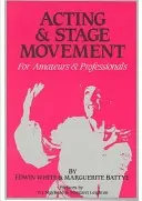 Actoria și mișcarea scenică: Pentru amatori și profesioniști - Acting and Stage Movement: For Amateurs and Professionals