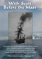 With Scott before the Mast - Acestea sunt jurnalele lui Francis Davies Leading Shipwright RN când se afla la bordul navei 