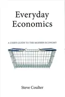 Everyday Economics: A User's Guide to the Modern Economy