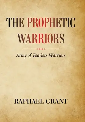 Războinicii profetici: Armata de războinici neînfricați - The Prophetic Warriors: Army of Fearless Warriors