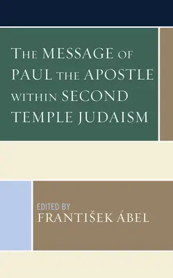 Mesajul apostolului Pavel în cadrul iudaismului celui de-al Doilea Templu - The Message of Paul the Apostle Within Second Temple Judaism