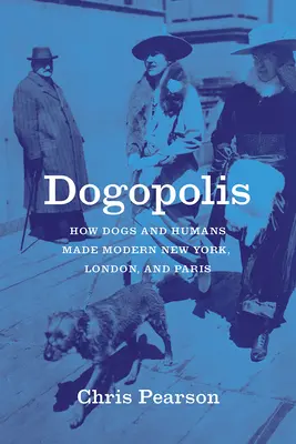 Dogopolis: Cum câinii și oamenii au făcut New York-ul modern, Londra și Parisul - Dogopolis: How Dogs and Humans Made Modern New York, London, and Paris