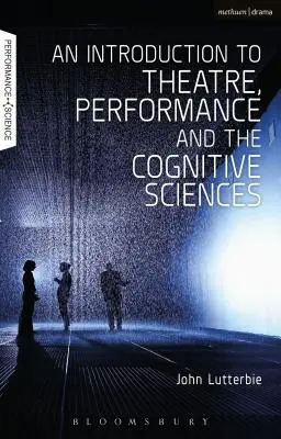 O introducere în teatru, performanță și științele cognitive - An Introduction to Theatre, Performance and the Cognitive Sciences