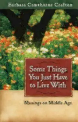 Some Things You Just Have to Live With: Musings on Middle Age