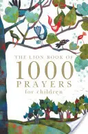 Cartea leului cu 1000 de rugăciuni pentru copii (The Lion Book of 1000 Prayers for Children) - The Lion Book of 1000 Prayers for Children