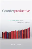 Counterproductive: Managementul timpului în economia cunoașterii - Counterproductive: Time Management in the Knowledge Economy
