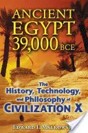 Egiptul Antic 39.000 î.Hr: Istoria, tehnologia și filosofia civilizației X - Ancient Egypt 39,000 BCE: The History, Technology, and Philosophy of Civilization X