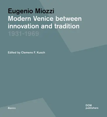 Eugenio Miozzi: Veneția modernă între inovație și tradiție 1931-1969 - Eugenio Miozzi: Modern Venice Between Innovation and Tradition 1931-1969