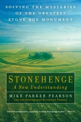 Stonehenge - O nouă înțelegere: Rezolvarea misterelor celui mai mare monument din epoca de piatră - Stonehenge - A New Understanding: Solving the Mysteries of the Greatest Stone Age Monument