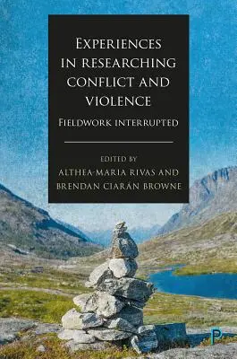 Experiențe în cercetarea conflictelor și a violenței: Munca de teren întreruptă - Experiences in Researching Conflict and Violence: Fieldwork Interrupted