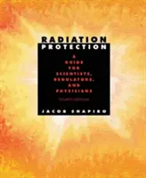 Radiation Protection: Un ghid pentru oameni de știință, autorități de reglementare și medici, ediția a patra - Radiation Protection: A Guide for Scientists, Regulators, and Physicians, Fourth Edition